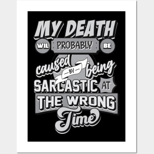 My Death Will Probably Be Caused By Being Sarcastic At The Wrong Time Posters and Art